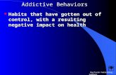 Mayfield Publishing Company Addictive Behaviors  Habits that have gotten out of control, with a resulting negative impact on health.