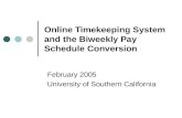 Online Timekeeping System and the Biweekly Pay Schedule Conversion February 2005 University of Southern California.