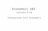 Economics 103 Lecture # 18 Transaction Cost Economics.