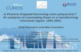 Is Pennine England becoming more polycentric? An analysis of commuting flows in a transforming industrial region, 1981-2001 Tony Champion and Mike Coombes.