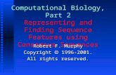 Computational Biology, Part 2 Representing and Finding Sequence Features using Consensus Sequences Robert F. Murphy Copyright  1996-2001. All rights reserved.