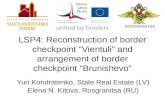 LSP4: Reconstruction of border checkpoint "Vientuli" and arrangement of border checkpoint "Brunishevo" Yuri Kondratenko, State Real Estate (LV) Elena N.