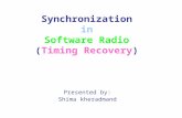 Synchronization in Software Radio (Timing Recovery) Presented by: Shima kheradmand.