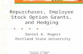University of Montana - September 15, 2006 Repurchases, Employee Stock Option Grants, and Hedging Daniel A. Rogers Portland State University.