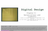 Digital Design Copyright © 2006 Frank Vahid 1 Digital Design Chapter 6: Optimizations and Tradeoffs Slides to accompany the textbook Digital Design, First.