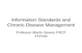 Information Standards and Chronic Disease Management Professor Martin Severs FRCP FFPHM.