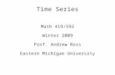 Time Series Math 419/592 Winter 2009 Prof. Andrew Ross Eastern Michigan University.