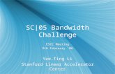 SC|05 Bandwidth Challenge ESCC Meeting 9th February ‘06 Yee-Ting Li Stanford Linear Accelerator Center ESCC Meeting 9th February ‘06 Yee-Ting Li Stanford.