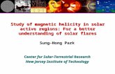Study of magnetic helicity in solar active regions: For a better understanding of solar flares Sung-Hong Park Center for Solar-Terrestrial Research New.
