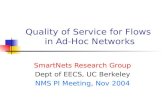 Quality of Service for Flows in Ad-Hoc Networks SmartNets Research Group Dept of EECS, UC Berkeley NMS PI Meeting, Nov 2004.
