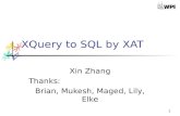 1 XQuery to SQL by XAT Xin Zhang Thanks: Brian, Mukesh, Maged, Lily, Elke.