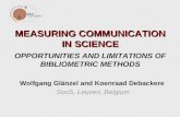 MEASURING COMMUNICATION IN SCIENCE MEASURING COMMUNICATION IN SCIENCE OPPORTUNITIES AND LIMITATIONS OF BIBLIOMETRIC METHODS Wolfgang Glänzel and Koenraad.
