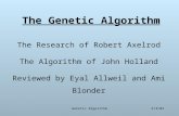 6/4/03Genetic Algorithm The Genetic Algorithm The Research of Robert Axelrod The Algorithm of John Holland Reviewed by Eyal Allweil and Ami Blonder.