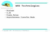 © Copyright 1997, The University of New Mexico 5-1 WAN Technologies Dialups X.25 Frame Relay Asynchronous Transfer Mode.