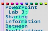 1 3 PowerPoint Lab 3: Sharing Information Between Applications.