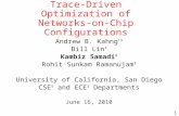 Trace-Driven Optimization of Networks-on-Chip Configurations Andrew B. Kahng †‡ Bill Lin ‡ Kambiz Samadi ‡ Rohit Sunkam Ramanujam ‡ University of California,