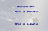 Introduction: What is Weather? What is Climate?. What is climate? How is climate different from weather? Are they related? What controls the climate?