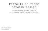 Pitfalls in fibre network design Ole Saunte-Boldt Independent Consultant saunte-boldt@mail.dk Introductive guide towards a stronger DWDM network design.