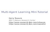 Multi-Agent Learning Mini-Tutorial Gerry Tesauro IBM T.J.Watson Research Center  .