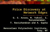 Price Discovery at Network Edges G. S. Arora, M. Yuksel, S. Kalyanaraman, T. Ravichandran and A. Gupta Rensselaer Polytechnic Institute, Troy, NY.