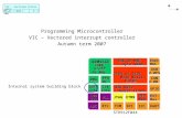 MS_uC / dnd / V08 5- 1 VIC - Vectored Interrupts Programming Microcontroller VIC – Vectored interrupt controller Autumn term 2007 32K Byte Burst Flash.