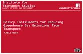 Institute for Transport Studies FACULTY OF EARTH AND ENVIRONMENT Policy Instruments for Reducing Greenhouse Gas Emissions from Transport Chris Nash.