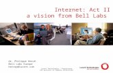 Lucent Technologies – Proprietary Use pursuant to company instruction Internet: Act II a vision from Bell Labs dr. Philippe Hervé Bell Labs Europe hervep@lucent.com.
