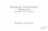 Managing Interconnect Resources Embedded SLIP Tutorial Phillip Christie.