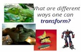 Transform? What are different ways one can transform?