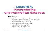Lecture 4GEOG2590 - GIS for Physical Geography1 Lecture 4. Interpolating environmental datasets Outline – creating surfaces from points – interpolation.