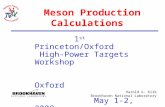 Harold G. Kirk Brookhaven National Laboratory Meson Production Calculations 1 st Princeton/Oxford High-Power Targets Workshop Oxford May 1-2, 2008.