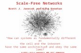 Scale-Free Networks Brett J. Janecek and Kate Kenehan “How can systems as fundamentally different as the cell and the internet have the same architecture.