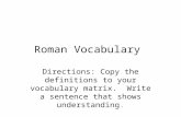 Roman Vocabulary Directions: Copy the definitions to your vocabulary matrix. Write a sentence that shows understanding.