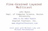 Fine-Grained Layered Multicast John Byers Dept. of Computer Science, Boston University byers Digital Fountain, Inc. .