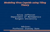 Modeling Virus Capsids using Tiling Theory Aziza Jefferson Department of Mathematics Rutgers University Advisor: Professor Stanley Dunn.