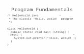 Program Fundamentals /* HelloWorld.java * The classic “Hello, world!” program */ class HelloWorld { public static void main (String[ ] args) { System.out.println(“Hello,