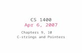 CS 1400 Apr 6, 2007 Chapters 9, 10 C-strings and Pointers.