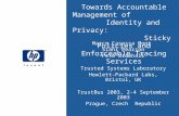 Towards Accountable Management of Identity and Privacy: Sticky Policies and Enforceable Tracing Services Marco Casassa Mont Siani Pearson Pete Bramhall.
