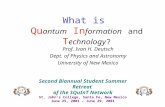 What is Qu antum In formation and T echnology? Prof. Ivan H. Deutsch Dept. of Physics and Astronomy University of New Mexico Second Biannual Student Summer.