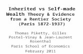 Inherited vs Self-made Wealth Theory & Evidence from a Rentier Society (Paris 1872-1937) Thomas Piketty, Gilles Postel-Vinay & Jean-Laurent Rosenthal Paris.