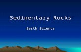 Sedimentary Rocks Earth Science. Sedimentary Rocks Sediments – pieces of solid material that have been deposited on Earth’s surface by wind, water, ice,