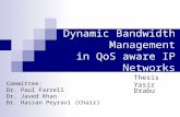 Dynamic Bandwidth Management in QoS aware IP Networks Thesis Yasir Drabu Committee: Dr. Paul Farrell Dr. Javed Khan Dr. Hassan Peyravi (Chair)
