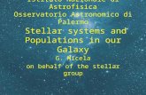 Stellar systems and Populations in our Galaxy G. Micela on behalf of the stellar group Istituto Nazionale di Astrofisica Osservatorio Astronomico di Palermo.