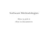 Software Methodologies How to pick it How to document it.