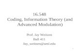 1 16.548 Coding, Information Theory (and Advanced Modulation) Prof. Jay Weitzen Ball 411 Jay_weitzen@uml.edu.