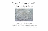 The Future of Linguistics Mark Liberman University of Pennsylvania.
