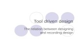 Tool driven design The relation between designing and recording design.