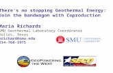 There’s no stopping Geothermal Energy: Join the bandwagon with Coproduction Maria Richards SMU Geothermal Laboratory Coordinator Dallas, Texas mrichard@smu.edu.