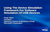 Using The Device Simulation Framework For Software Simulation Of USB Devices Peter Shier Architect Windows Device Experience Group Microsoft Corporation.