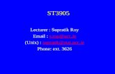 ST3905 Lecturer : Supratik Roy Email : s.roy@ucc.ies.roy@ucc.ie (Unix) : supratik@stat.ucc.iesupratik@stat.ucc.ie Phone: ext. 3626.